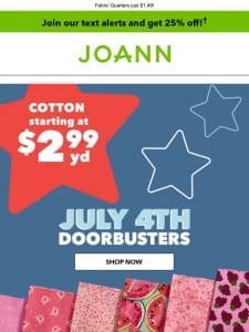 July 4th DOORBUSTERS   Cotton starting at $2.99 yd!