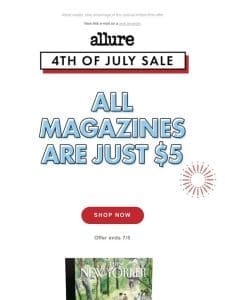 July 4th Sale! Subscribe to Any Magazine for Just $5