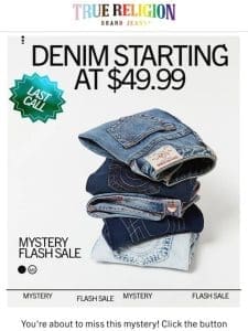 LAST CALL ? $49.99 DENIM