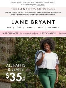 LAST CHANCE to stock up on $35 (& up) pants & jeans