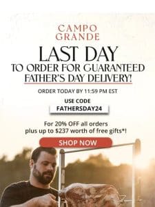 LAST day to order for guaranteed Father’s Day Delivery!