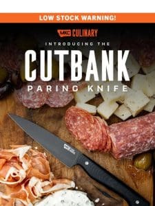 LOW STOCK WARNING!!   THE CUTBANK PARING KNIFE IS ALMOST GONE!