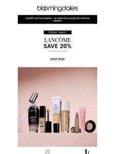 Lancome: Save 20% *today only*