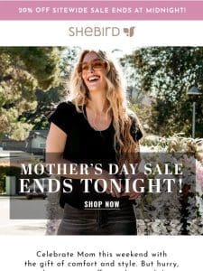 Last Call!? Mother’s Day Sale Ends Tonight!