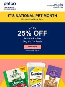 Last Chance! Up to 25% off treats for National Pet Month.