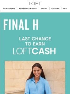 Last chance to earn $25 LOFT Cash!