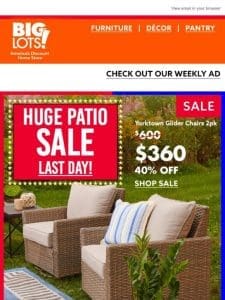 Last chance to shop our HUGE patio sale! ?