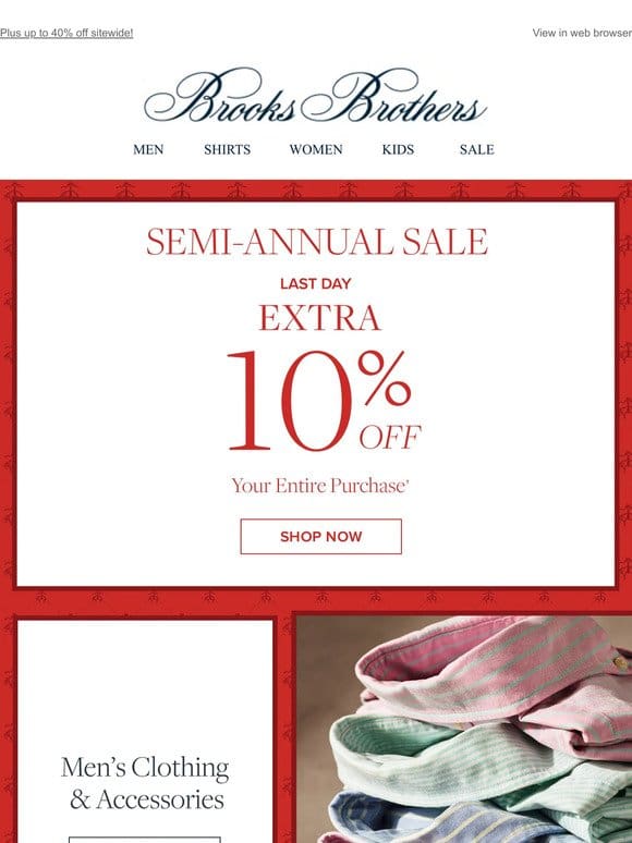 Last day to enjoy an extra 10% off your entire purchase!