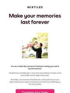 Let’s Bring Your Memories to Life evan!