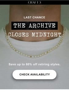 Low Stock Alert: THE ARCHIVE closes soon.