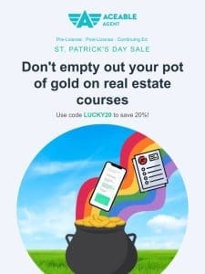 ? Lucky you! Save 20% off AceableAgent real estate courses