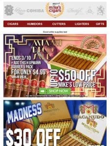 MASSIVE Spring Saving On Macanudo， H. Upmann， & AJ Fernandez!!?