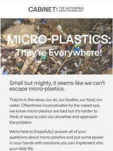 MICRO-PLASTICS: THEY’RE EVERYWHERE   We Have Solutions