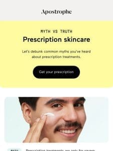 MYTH: Prescription treatments will irritate your skin. ❌