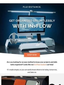 Make organizing tasks easy with our In>Flow system