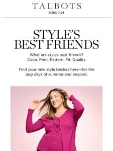 New Arrivals are here—meet style’s BEST FRIENDS!