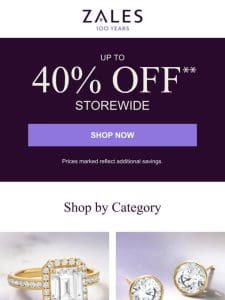 One Click Away! Up to 40% Off** Storewide