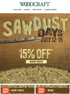 Only 3 Days Left! Save 15% Sitewide During Our Sawdust Days!