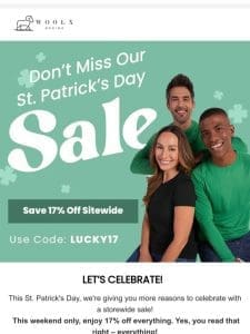 ? Our St. Patrick’s Day Sale Is Going Strong…