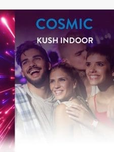 Our newest strain ? Cosmic Kush Indoor ?