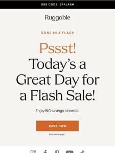 Pssst! Don’t miss your flash savings