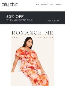 Romance Me + 50% Off* When You Spend $150+