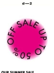 SALE IS NOW ON — UP TO 50% OFF