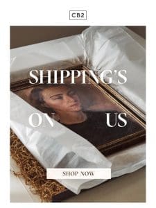 SHIPPING’S ON US