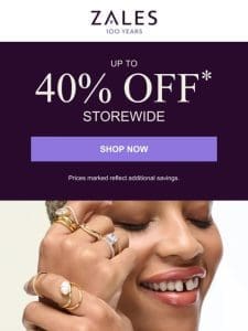 SHOP NOW   Up to 40% Off* Storewide