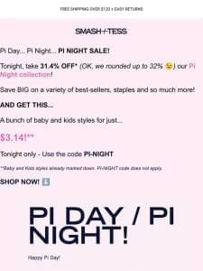 ? Save 31.4% on Pi Night! ?