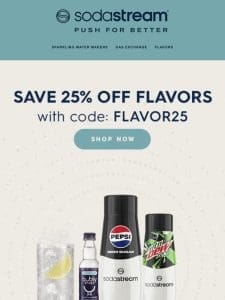 Save Up to 25% on your favorite flavors?