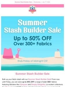 Save up to 50% off fabric in our Summer Stash Builder Sale!