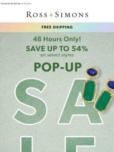 Save up to 54% for 48 hours only during our Pop-Up Sale!