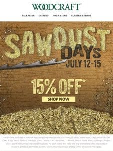 Sawdust Days Are Here! Get 15% Off SITEWIDE!