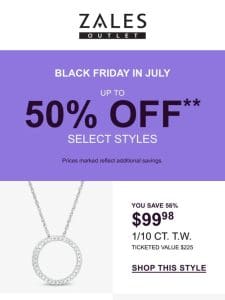 Select Styles: Up to 50% Off** ✨ Black Friday in July