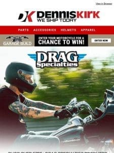 Shop Drag Specialties at denniskirk.com for everything a Harley could NEED!