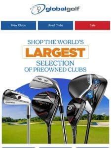 Shop The Largest Selection of Preowned Clubs & Save up to 20%