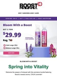 ? Spring is for SAVINGS! Bloom With A Boost Sale JUST $29.99