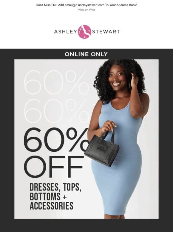 Starting NOW! 60% off dresses， tops， bottoms and accessories!