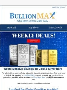 Strike Gold， Stack Silver: Up to 85% Off Premiums