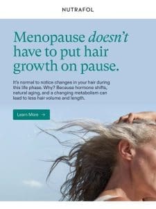 Stronger hair growth in women 46+.