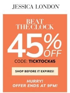 ? TICK， TOCK! 45% Off Ends at 9pm!