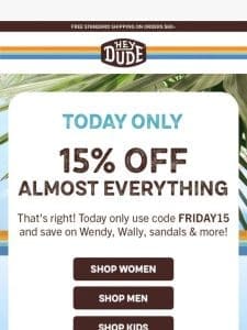 TODAY ONLY ? 15% OFF ALMOST EVERYTHING!