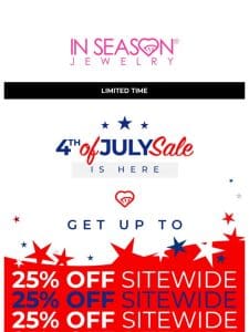 Take UP TO 25% OFF EVERYTHING! 4th of July Sale is Here