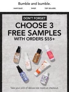 Take your pick of 3 FREE samples， inside.