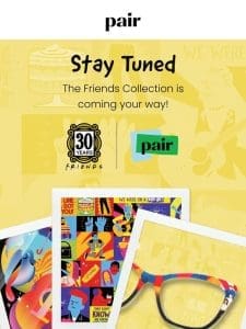 The Friends Collection Is Coming