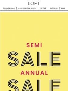 The Semi-Annual Sale STARTS NOW