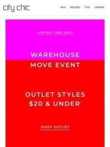 The Warehouse Move Event: Outlet Styles $20 & Under*