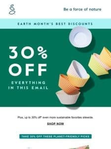 The deepest Earth Month discounts yet ?