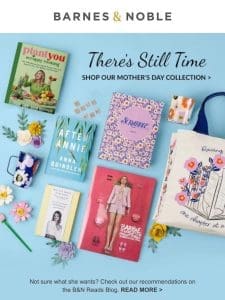 There’s still time to find the perfect Mother’s Day gift